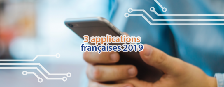 Voici 3 applications développées en France qui ont fait parler d'elles en 2019.