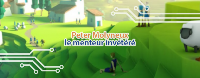 L'arnaque la plus connue de l'histoire du jeu vidéo impliquant Peter Molyneux.