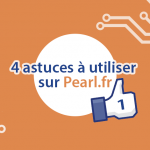 Présentation de 4 astuces sur le site web Pearl.fr.