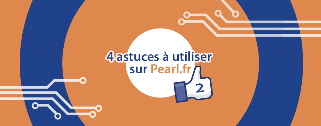 4 nouvelles astuces à utiliser sur pearl.fr.