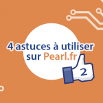 4 nouvelles astuces à utiliser sur pearl.fr.