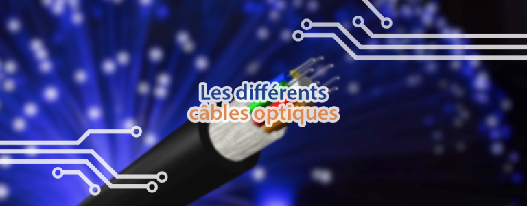 Tout savoir sur les différents câbles à fibre optiques courants sur le marché.