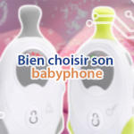 Infos et astuces pour choisir son babyphone.