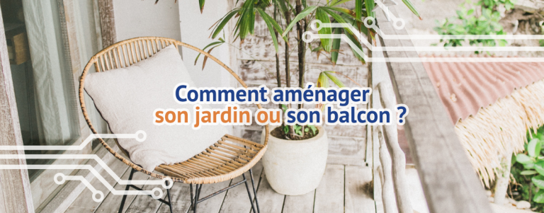 Comment aménager son jardin ou son balcon ? -TECHblog