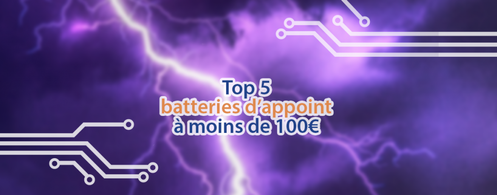 Le top 5 des batteries d'appoint à moins de 100 euros.