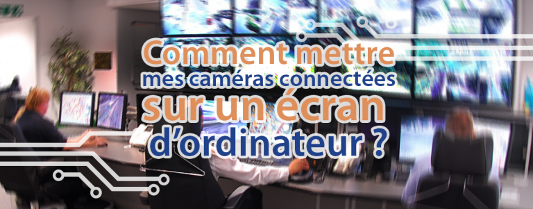 Cover-comment-mettre-mes-cameras-sur-ecran-dordinateur